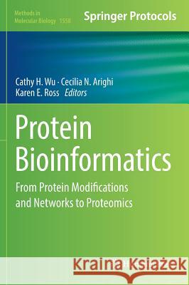 Protein Bioinformatics: From Protein Modifications and Networks to Proteomics Wu, Cathy H. 9781493967810 Humana Press