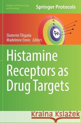 Histamine Receptors as Drug Targets Ekaterini Tiligada Madeleine Ennis 9781493968411