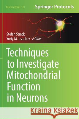 Techniques to Investigate Mitochondrial Function in Neurons Stefan Strack Yuriy M. Usachev 9781493968886 Humana Press