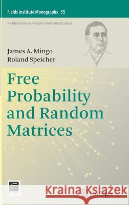 Free Probability and Random Matrices James A. Mingo Roland Speicher 9781493969418 Springer