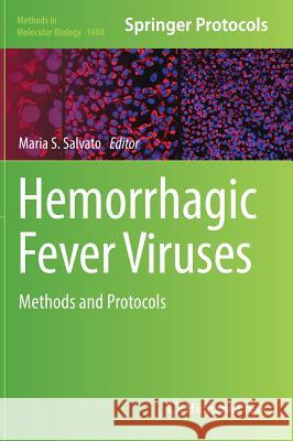 Hemorrhagic Fever Viruses: Methods and Protocols Salvato, Maria S. 9781493969807 Humana Press