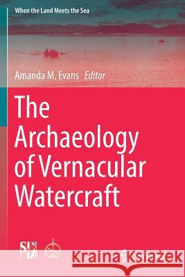 The Archaeology of Vernacular Watercraft Amanda M. Evans 9781493970346