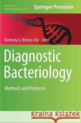 Diagnostic Bacteriology: Methods and Protocols Bishop-Lilly, Kimberly A. 9781493970353 Humana Press