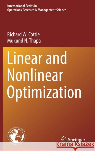 Linear and Nonlinear Optimization Richard W. Cottle Mukund N. Thapa 9781493970537