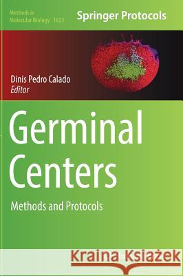 Germinal Centers: Methods and Protocols Calado, Dinis Pedro 9781493970940 Humana Press