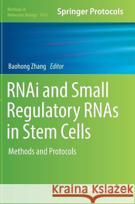 Rnai and Small Regulatory Rnas in Stem Cells: Methods and Protocols Zhang, Baohong 9781493971060 Humana Press