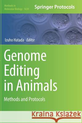 Genome Editing in Animals: Methods and Protocols Hatada, Izuho 9781493971275