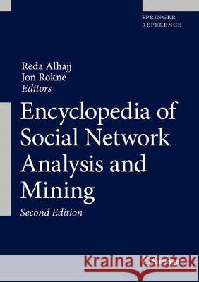 Encyclopedia of Social Network Analysis and Mining Reda Alhajj Jon Rokne 9781493971305 Springer