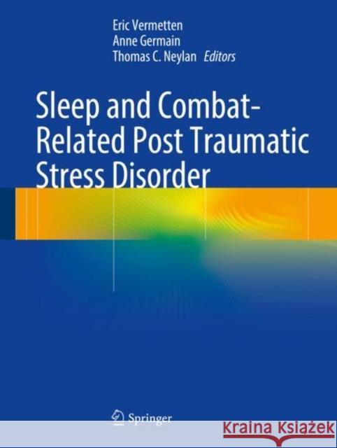 Sleep and Combat-Related Post Traumatic Stress Disorder Eric Vermetten Thomas C. Neylan Milton Kramer 9781493971466
