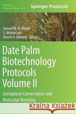 Date Palm Biotechnology Protocols Volume II: Germplasm Conservation and Molecular Breeding Al-Khayri, Jameel M. 9781493971589 Humana Press