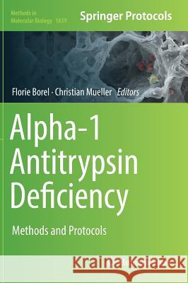 Alpha-1 Antitrypsin Deficiency: Methods and Protocols Borel, Florie 9781493971619 Humana Press