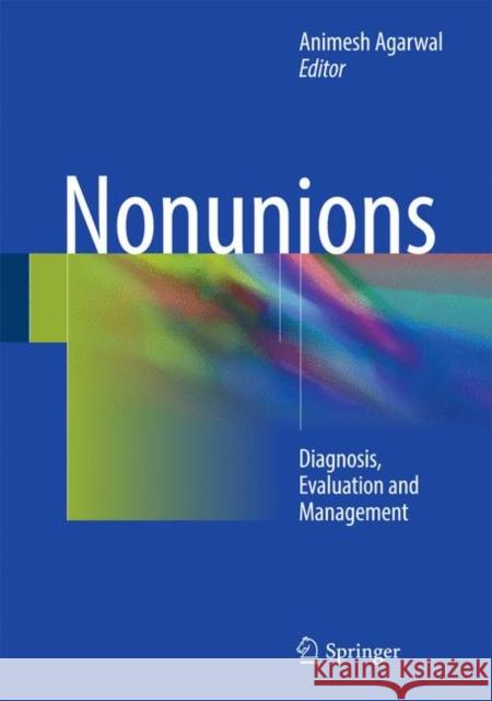 Nonunions: Diagnosis, Evaluation and Management Agarwal, Animesh 9781493971763