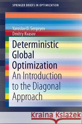 Deterministic Global Optimization: An Introduction to the Diagonal Approach Sergeyev, Yaroslav D. 9781493971978