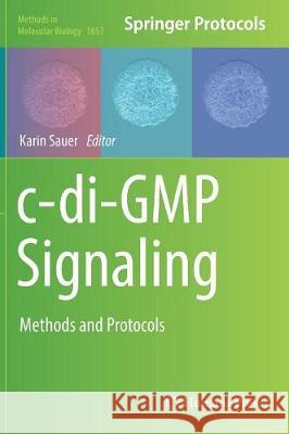 C-Di-GMP Signaling: Methods and Protocols Sauer, Karin 9781493972395