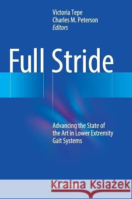 Full Stride: Advancing the State of the Art in Lower Extremity Gait Systems Tepe, Victoria 9781493972456