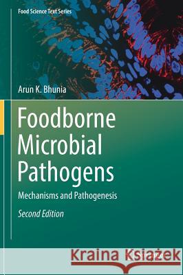 Foodborne Microbial Pathogens : Mechanisms and Pathogenesis Arun Bhunia 9781493973477 