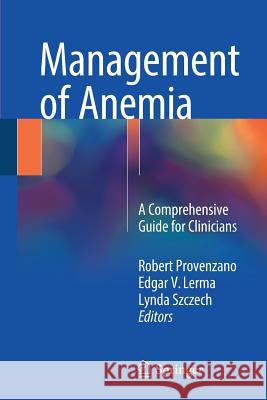 Management of Anemia: A Comprehensive Guide for Clinicians Provenzano, Robert 9781493973583