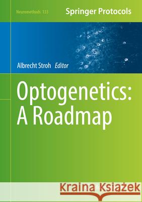 Optogenetics: A Roadmap Albrecht Stroh 9781493974153 Humana Press