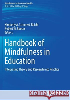 Handbook of Mindfulness in Education: Integrating Theory and Research Into Practice Schonert-Reichl, Kimberly A. 9781493974955 Springer