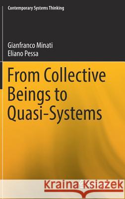 From Collective Beings to Quasi-Systems Gianfranco Minati Eliano Pessa 9781493975792 Springer