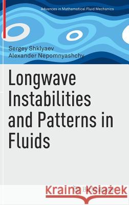Longwave Instabilities and Patterns in Fluids Sergey Shklyaev Alexander Nepomnyashchy 9781493975884 Springer