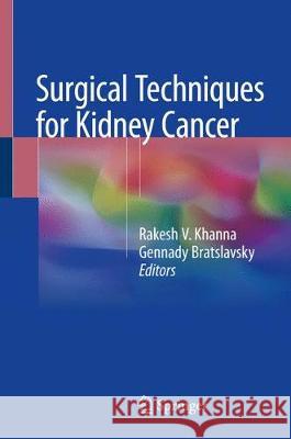 Surgical Techniques for Kidney Cancer Rakesh V. Khanna Gennady Bratslavsky Robert J. Stein 9781493976881 Springer