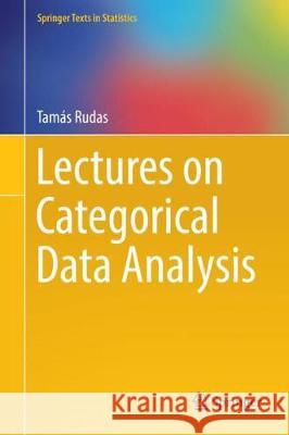 Lectures on Categorical Data Analysis Tamas Rudas 9781493976911