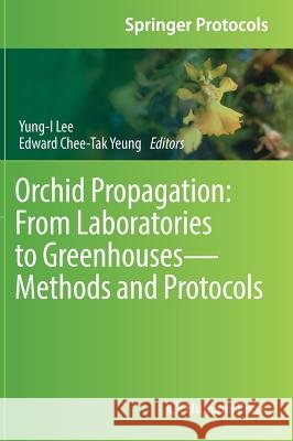 Orchid Propagation: From Laboratories to Greenhouses--Methods and Protocols Lee, Yung-I 9781493977703