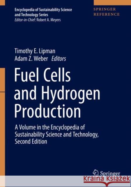 Fuel Cells and Hydrogen Production: A Volume in the Encyclopedia of Sustainability Science and Technology, Second Edition Lipman, Timothy E. 9781493977888 Springer