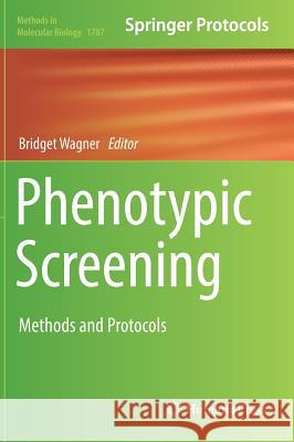 Phenotypic Screening: Methods and Protocols Wagner, Bridget 9781493978465