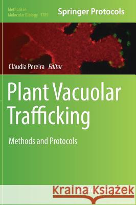 Plant Vacuolar Trafficking: Methods and Protocols Pereira, Cláudia 9781493978557