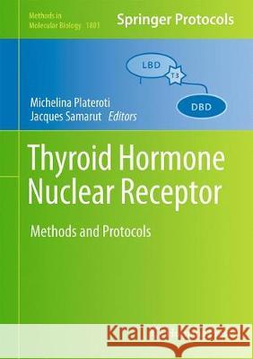 Thyroid Hormone Nuclear Receptor: Methods and Protocols Plateroti, Michelina 9781493979011