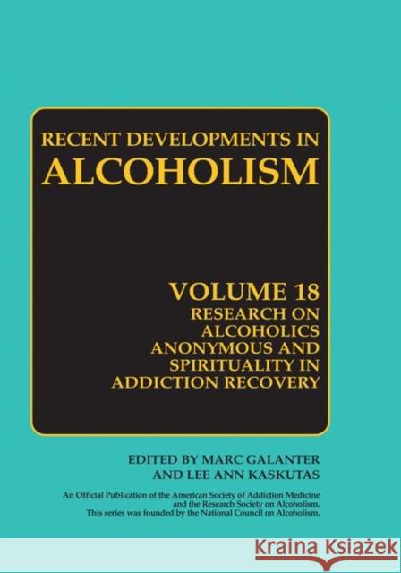 Research on Alcoholics Anonymous and Spirituality in Addiction Recovery: The Twelve-Step Program Model Spiritually Oriented Recovery Twelve-Step Membe Galanter, Marc 9781493979080