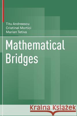Mathematical Bridges Titu Andreescu Cristinel Mortici Marian Tetiva 9781493979189 Birkhauser