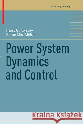 Power System Dynamics and Control Harry G. Kwatny Karen Miu-Miller 9781493979196