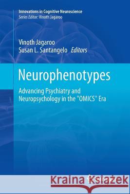 Neurophenotypes: Advancing Psychiatry and Neuropsychology in the Omics Era Jagaroo, Vinoth 9781493979325 Springer