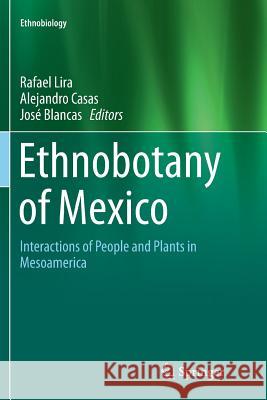 Ethnobotany of Mexico: Interactions of People and Plants in Mesoamerica Lira, Rafael 9781493979356 Springer