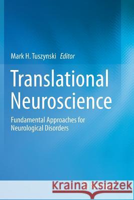 Translational Neuroscience: Fundamental Approaches for Neurological Disorders Tuszynski, Mark H. 9781493979424 Springer