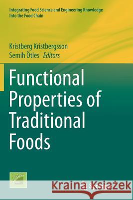 Functional Properties of Traditional Foods Kristberg Kristbergsson Semih Otles 9781493979448 