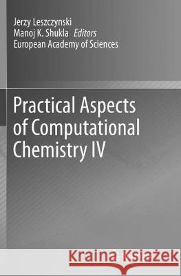 Practical Aspects of Computational Chemistry IV Jerzy Leszczynski Manoj K. Shukla 9781493979530 Springer