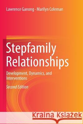 Stepfamily Relationships: Development, Dynamics, and Interventions Ganong, Lawrence 9781493979547