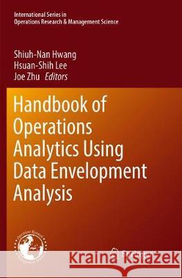 Handbook of Operations Analytics Using Data Envelopment Analysis Shiuh-Nan Hwang Hsuan-Shih Lee Joe Zhu 9781493979554 Springer