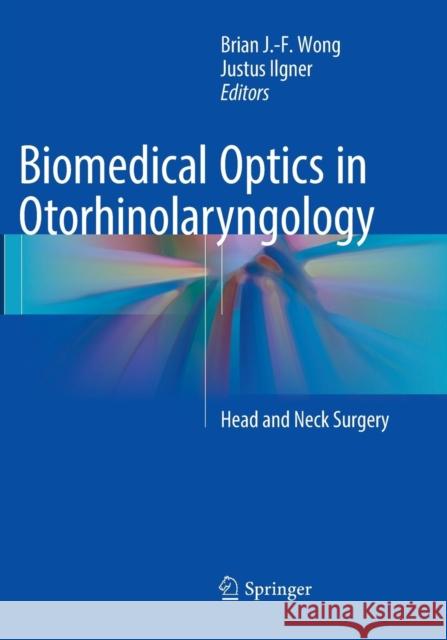 Biomedical Optics in Otorhinolaryngology: Head and Neck Surgery Wong, Brian J. -F 9781493979660 Springer