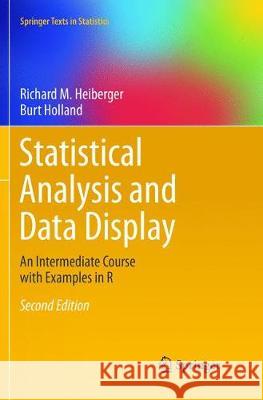 Statistical Analysis and Data Display: An Intermediate Course with Examples in R Heiberger, Richard M. 9781493979684 Springer