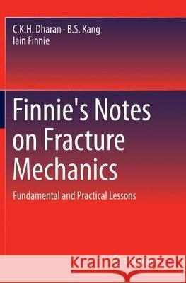 Finnie's Notes on Fracture Mechanics: Fundamental and Practical Lessons Dharan, C. K. H. 9781493979707 Springer