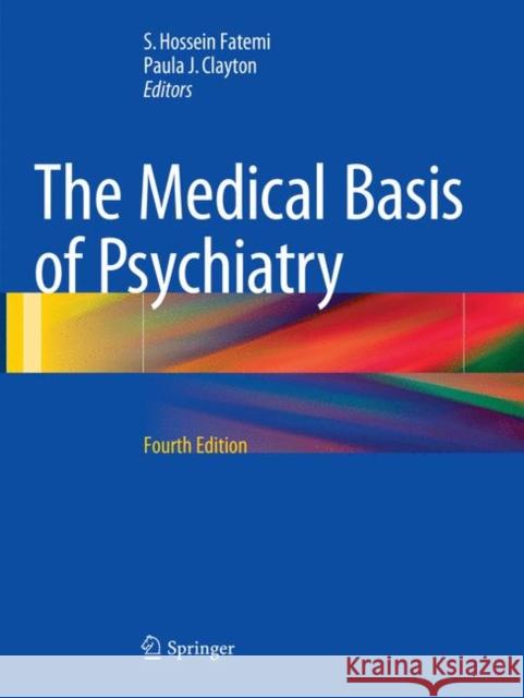 The Medical Basis of Psychiatry S. Hossein Fatemi Paula J. Clayton 9781493979714