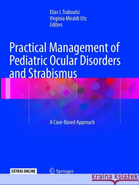 Practical Management of Pediatric Ocular Disorders and Strabismus: A Case-Based Approach Traboulsi, Elias 9781493979721 Springer