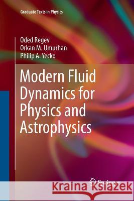 Modern Fluid Dynamics for Physics and Astrophysics Oded Regev Orkan M. Umurhan Philip a. Yecko 9781493979929 Springer