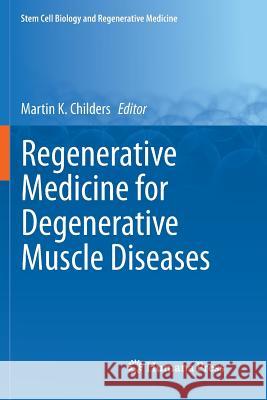Regenerative Medicine for Degenerative Muscle Diseases Martin K. Childers   9781493980017 Humana Press Inc.