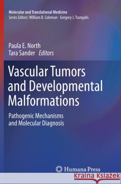 Vascular Tumors and Developmental Malformations: Pathogenic Mechanisms and Molecular Diagnosis North, Paula E. 9781493980048